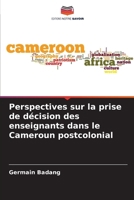 Perspectives sur la prise de décision des enseignants dans le Cameroun postcolonial (French Edition) 6208745942 Book Cover
