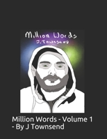 Million Words - Volume 1 - By J Townsend: ~100,000 views online, so I may as well see if other people may want to read it. Please enjoy. B08XLGFRC7 Book Cover