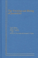 The Training and Hiring of Journalists: (Communication and Information Science) 0893913375 Book Cover