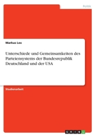 Unterschiede und Gemeinsamkeiten des Parteiensystems der Bundesrepublik Deutschland und der USA 3668581215 Book Cover