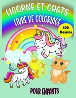 Licorne et Chats : Livre de Coloriage pour Enfants - 100 Dessins: Jolie Licornes et Chats: Meilleur Livre de Coloriage Pour les Enfants de 4 à 8 Ans ou plus. B08GVGCW4T Book Cover