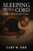 Sleeping With a Cord: A Husband's Story of Love, Faith, and Loyalty B0GKCB8VBH Book Cover
