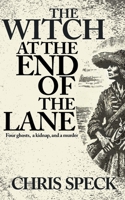 The Witch at the End of the Lane: Four ghosts, a kidnap, and a murder (North Burton Trilogy) 1068718358 Book Cover