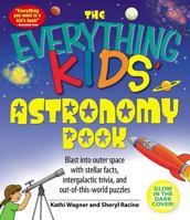 Everything Kids' Astronomy Book: Blast into outer space with steller facts, integalatic trivia, and out-of-this-world puzzles (Everything Kids Series) 1598695444 Book Cover
