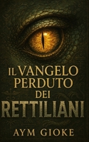 Il VANGELO perduto dei RETTILIANI (Italian Edition) B0FH9SFWQV Book Cover