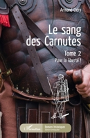 Le sang des Carnutes: Tome 2 Pour la liberté ! (Romans Historiques) (French Edition) 2343154295 Book Cover
