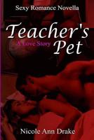 Teacher's Pet: A Love Story 1500657832 Book Cover