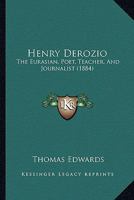 Henry Derozio: The Eurasian Poet, Teacher, and Journalist. 1017092842 Book Cover