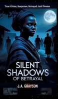 Silent Shadows Of Betrayal: A Daughter's Fight For Truth, Love, And A Father Lost In A World of Lies And Danger 338456426X Book Cover