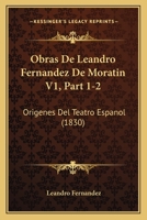Obras De Leandro Fernandez De Moratin V1, Part 1-2: Origenes Del Teatro Espanol (1830) 1161007687 Book Cover