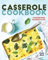 Casserole Cookbook: Irresistible Meals You Should Try out! B0CVVKXS67 Book Cover