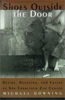 Shoes Outside the Door: Desire, Devotion, and Excess at San Francisco Zen Center 1582431132 Book Cover