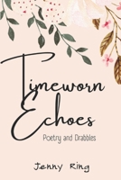 Timeworn Echoes: Poetry and Drabbles B0DPL7WSN9 Book Cover