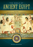 The World of Ancient Egypt [2 Volumes]: A Daily Life Encyclopedia 1610692292 Book Cover