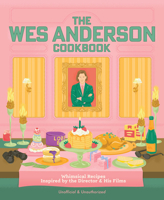 The Wes Anderson Cookbook: Whimsical Recipes Inspired by the Director and His Films (Director’s Cut Kitchen) 0760399212 Book Cover
