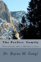 The Perfect Family: Narcissism And a Mother's love 1548446661 Book Cover