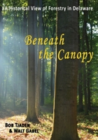 Beneath the Canopy: A Historical View of Forestry in Delaware B086Y3SCV7 Book Cover