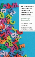 The Literacy Leadership Guide for Elementary Principals: Reclaiming Teacher Autonomy and Joy 1475840896 Book Cover