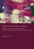 Forgotten Farmed Animals: Welfare and Ethical Challenges Among Aquatic Animals, Reptiles, Amphibians and Insects 1837115478 Book Cover