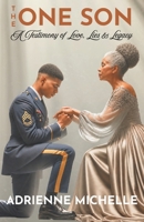 The One Son: A Testimony of Love, Lies & Legacy B0G6QXB7ZF Book Cover