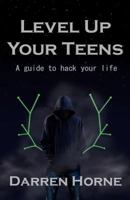 Level Up Your Teens: A guide to hack your life 1542610796 Book Cover
