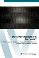 Does Postmodernism Compare?: An Analysis of the Use of Postmodern Constructs in Comparative Education Studies 3639432037 Book Cover