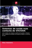 Sistemas de saúde num contexto de VIH/SIDA: Uma análise do impacto, política de saúde e reforma dos cuidados de saúde em KwaZulu-Natal e na África do Sul 6203172065 Book Cover