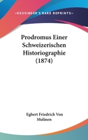 Prodromus Einer Schweizerischen Historiographie (1874) 116023096X Book Cover