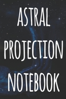 Astral Projection Notebook: The perfect way to record your astral projection experiences, ideal gift for anyone who loves to astral project! 1691178969 Book Cover