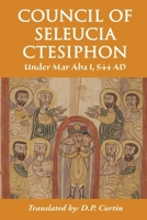 Council of Seleucia-Ctesiphon: Under Mar Aba I 544 AD B0CMC278CH Book Cover