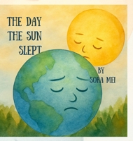The Day The Sun Slept: The Earth's Silent Plea 1304664430 Book Cover