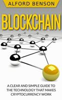 Blockchain: A clear and simple guide to the technology that makes cryptocurrency work 1986609367 Book Cover