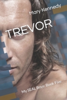 TREVOR: My SEAL Boys: Book Five B08PXJZG3J Book Cover