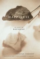 Frail Happiness: An Essay on Rousseau 0271024003 Book Cover