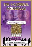 The 4 Cardinal Principles: A Foundation for Living: A Guide For Urban Males 1490942920 Book Cover