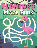 Flamingo Maze Book: A Fantastic Brain Games Fun Maze Book Includes Instructions And Solutions B095W8FRT8 Book Cover