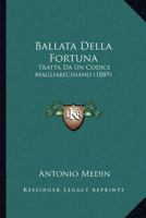 Ballata Della Fortuna: Tratta Da Un Codice Magliabechiano (1889) 1160804974 Book Cover