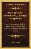 Acute Epidemic Encephalitis, Lethargic Encephalitis: An Investigation By The Association Research In Nervous And Mental Diseases 143747330X Book Cover