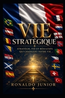 Vie Stratégique: Stratégie, foi et résultats qui changent votre vie (French Edition) B0H2LLKVJR Book Cover