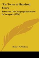 'Tis Twice A Hundred Years: Sermons On Congregationalism In Newport 110441581X Book Cover