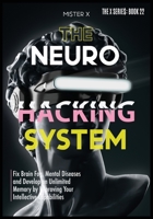 Neurohacking: Fix Brain Fog, Mental Diseases and Develop an Unlimited Memory by Improving Your Intellective Capabilities (The X Serie$) B08LNLC2TZ Book Cover