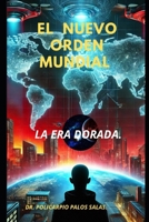 EL NUEVO ORDEN MUNDIAL: LA ERA DORADA (Spanish Edition) B0DTQ9F36V Book Cover