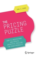 The Pricing Puzzle: How to Understand and Create Impactful Pricing for Your Products 3030507769 Book Cover