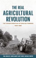 The Real Agricultural Revolution: The Transformation of English Farming, 1939-1985 1783276355 Book Cover