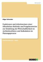 Funktionen und Arbeitsweisen einer �ffentlichen Beh�rde und Vorgehensweise zur Ermittlung der Wirtschaftlichkeit in Architekturb�ros und Kalkulation im Planungsprozess 3640998553 Book Cover
