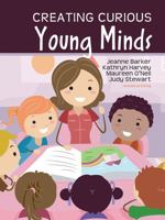 Creating Curious Young Minds 1465268758 Book Cover