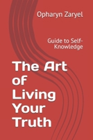 The Art of Living Your Truth: Guide to Self-Knowledge B0FVCDWBW9 Book Cover
