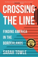 Crossing the Line: Finding America in the Borderlands 1647425794 Book Cover