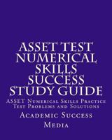 ASSET Test Numerical Skills Success Study Guide: ASSET Numerical Skills Practice Test Problems and Solutions 1500916218 Book Cover