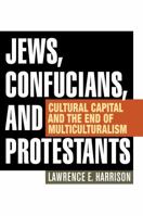 Jews, Confucians, and Protestants: Cultural Capital and the End of Multiculturalism 081089629X Book Cover